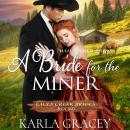 Mail Order Bride - A Bride for the Miner: Historical Mail Order Bride Western Romance Book Audiobook
