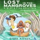 Lost in the Mangroves: A Wren and Frog Adventure Audiobook