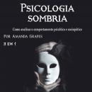 Psicologia sombria: Como analisar o comportamento psicótico e sociopático Audiobook
