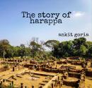 story of harappa, Ankit Goria