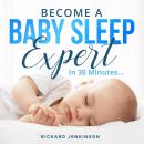 Become a Baby Sleep Expert: in 30 minutes Audiobook