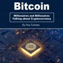 Bitcoin: Millionaires and Billionaires Talking about Cryptocurrency Audiobook