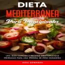 [Spanish] - Dieta Mediterránea Para Principiantes: Una Guía Concisa y Recetas Mediterráneas Probadas Audiobook
