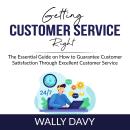 Getting Customer Service Right: The Essential Guide on How to Guarantee Customer Satisfaction Throug Audiobook
