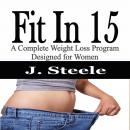 Fit In 15: A Complete Weight Loss Program Designed for Women Audiobook