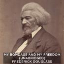 My Bondage and My Freedom  (Unabridged) Audiobook