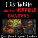 Lily White and the Horrible Dwarves: A Crudely Fractured Fairy Tale Audiobook