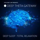 The Sleep Lab Presents: Deep Theta Gateway: Deep Sleep, Total Relaxation