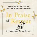 In Praise of Retreat: Finding Sanctuary in the Modern World Audiobook