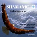 Shamanic Healing Journeys: Connecting With Spirit Audiobook