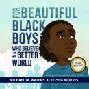 For Beautiful Black Boys Who Believe in a Better World Audiobook