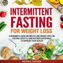 Intermittent Fasting for Weight Loss: A Beginner's Guide on How To Lose Weight with the Fasting Life Audiobook