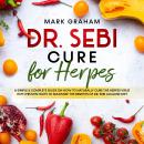 Dr. Sebi Cure for Herpes: A Complete Guide on How to Naturally Cure the Herpes Virus with Proven Fac Audiobook