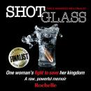 Shot Glass: One woman's fight to save her kingdom~A raw, powerful memoir Audiobook