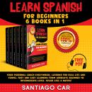 Learn Spanish for beginners 6 books in 1: Your personal coach everywhere. Lessons for real life and  Audiobook