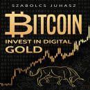 Bitcoin: Invest In Digital Gold