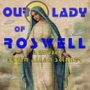 Our Lady of Roswell: A Novel Audiobook