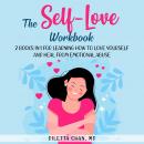 The Self-Love Workbook: 2 books in 1 for Learning How to Love Yourself and Heal from Emotional Abuse Audiobook