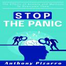 Stop The Panic: The Effects of Anxiety and Methods to Overcome Them Audiobook