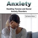 Anxiety: Handling Tension and Social Anxiety Disorders Audiobook