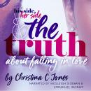 The Truth - His Side, Her Side, and The Truth About Falling In Love Audiobook