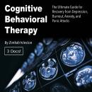Cognitive Behavioral Therapy: The Ultimate Guide for Recovery from Depression, Burnout, Anxiety, and Audiobook