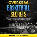 Overseas Basketball Secrets: Know The Basics Of Overseas Basketball & Understand The Business Of The Audiobook