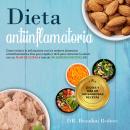Dieta Antiinflamatoria: Cómo reducir la inflamación con los principales alimentos antiinflamatorios. Audiobook