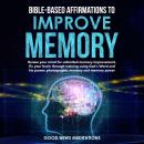 Bible-Based Affirmations to Improve Memory: Renew your mind for unlimited memory improvement, fix yo Audiobook