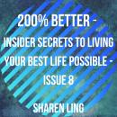 200% Better - Insider Secrets To Living Your Best Life Possible - Issue 8