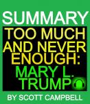 SUMMARY: TOO MUCH AND NEVER ENOUGH: MARY L. TRUMP Audiobook