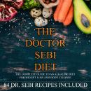 The Doctor Sebi Diet: The Complete Guide to an Alkaline Diet for Weight Loss and Body Cleanse Audiobook