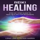 Reiki Healing: Step-By-Step Guide To Reiki Healing For Beginners Audiobook