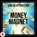 Money Magnet Law of Attraction: The power of the law of attraction to make you rich Audiobook