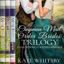 Chapman Mail Order Brides Trilogy: Clean Historical Western Romance