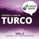Aprende a hablar turco Vol. 2: Lecciones 31-50. Para principiantes., Linguaboost 