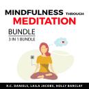 Mindfulness Through Meditation Bundle, 3 in 1 bundle: Meditation For Mindfulness, Daily Mindfulness  Audiobook