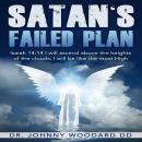 Satan's Failed Plan: Isaiah 14:14 I will ascend above the heights of the clouds; I will be like the  Audiobook