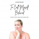 To Call Myself Beloved: A Story of Hope, Healing, and Coming Home