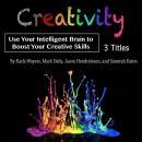Creativity: Use Your Intelligent Brain to Boost Your Creative Skills, Mark Daily, Jason Hendrickson, Karla Wayers, Samirah Eaton