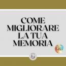 [Italian] - COME MIGLIORARE LA TUA MEMORIA: Le chiavi per rafforzare al massimo la vostra memoria!