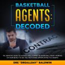 Basketball Agents: Decoded: The DEFINITIVE Guide To Having A Well-Connected Basketball Agent Working Audiobook