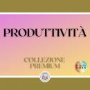 [Italian] - PRODUTTIVITÀ: COLLEZIONE PREMIUM (3 LIBRI)
