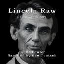 Lincoln Raw: a biographical novel Audiobook