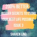 200% Better - Insider Secrets To Living Your Best Life Possible - Issue 3
