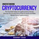 Understanding Cryptocurrency: The Essential Guide on Cryptocurrency Secrets, Discover the Ins and Ou Audiobook