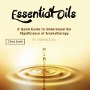 Essential Oils: A Quick Guide to Understand the Significance of Aromatherapy