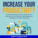 Increase Your Productivity:: The Essential Guide on How to Improve Your Productivity, Learn Effectiv Audiobook