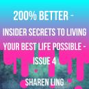 200% Better - Insider Secrets To Living Your Best Life Possible - Issue 4