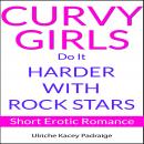 Curvy Girls Do It Harder with Rock Stars: Short Erotic Romance Audiobook